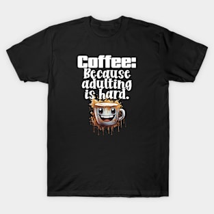 Coffee: Because adulting is hard. T-Shirt